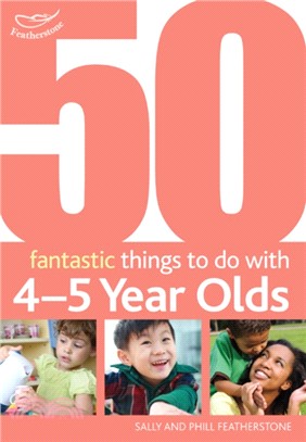 50 Fantastic Things to Do with Four and Five Year Olds：40-60+ Months