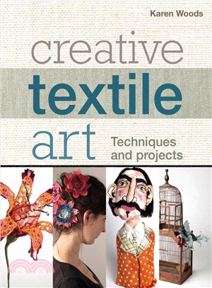 Creative Textile Art ― Techniques and Projects