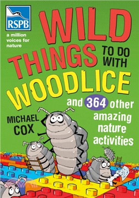 Wild Things To Do With Woodlice：And 364 Other Amazing Nature Activities