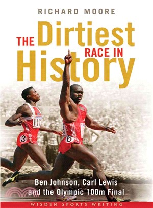 The Dirtiest Race in History ─ Ben Johnson, Carl Lewis and the Olympic 100M Final