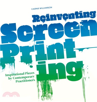 Reinventing Screenprinting：Inspirational Pieces by Contemporary Practitioners