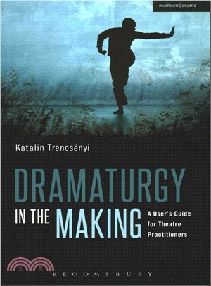 Dramaturgy in the Making ─ A User's Guide for Theatre Practitioners