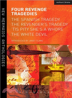 Four Revenge Tragedies ─ The Spanish Tragedy/ The Revenger's Tragedy/ 'Tis Pity She's a Whore/ The White Devil