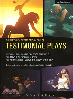 The Methuen Drama Anthology of Testimonial Plays ─ Bystander 9/11/ Big Head/ The Fence/ Come Out Eli/ The Travels/ On the Record/ Seven/ Pajarito Nuevo La Lleva/ The Sounds of the Coup