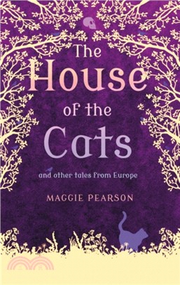 The House of the Cats：and Other Tales from Europe