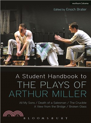 A Student Handbook to the Plays of Arthur Miller ─ All My Sons/ Death of a Salesman/ The Crucible/ A View from the Bridge/ Broken Glass