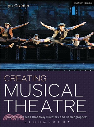 Creating musical theatre : conversations with Broadway directors and choreographers /