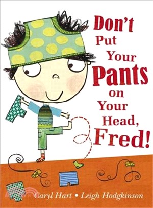 Don't Put Your Pants on Your Head, Fred!