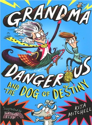 Grandma Dangerous and the Dog of Destiny: Book 1