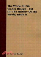 The Works of Sir Walter Ralegh: The History of the World