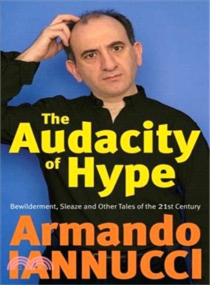 The Audacity of Hype ― Bewilderment, Sleaze and Other Tales of the 21st Century