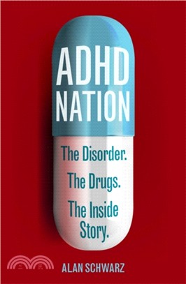 ADHD Nation：The disorder. The drugs. The inside story.