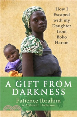 A Gift from Darkness：How I Escaped with my Daughter from Boko Haram