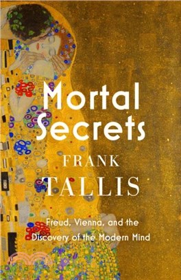Mortal Secrets：Freud, Vienna and the Discovery of the Modern Mind
