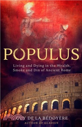 Populus：Living and Dying in the Wealth, Smoke and Din of Ancient Rome