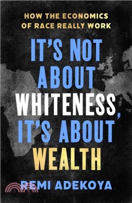 It's Not About Whiteness, It's About Wealth：How the Economics of Race Really Work