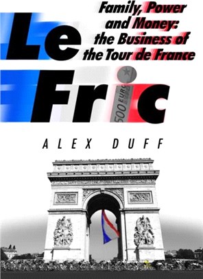 Le Fric：Family, Power and Money: The Business of the Tour de France