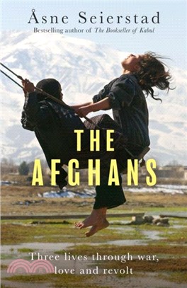 The Afghans：Three lives through war, love and revolt - from the bestselling author of The Bookseller of Kabul