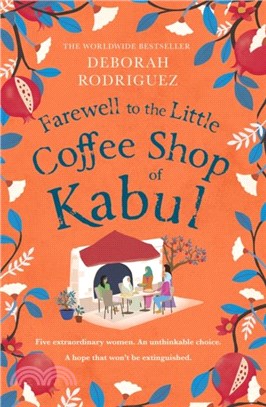 Farewell to The Little Coffee Shop of Kabul：from the internationally bestselling author of The Little Coffee Shop of Kabul
