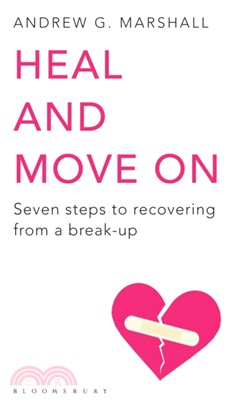 Heal and Move On：Seven Steps to Recovering from a Break-Up