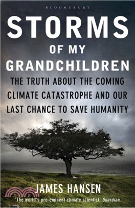 Storms of My Grandchildren：The Truth About the Coming Climate Catastrophe and Our Last Chance to Save Humanity