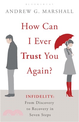 How Can I Ever Trust You Again?：Infidelity: from Discovery to Recovery in Seven Steps