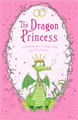 The dragon princess and other tales of magic, spells and true luuurve