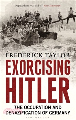 Exorcising Hitler：The Occupation and Denazification of Germany
