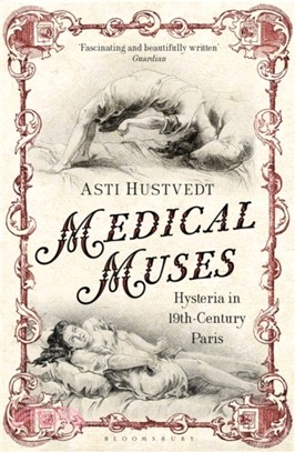 Medical Muses：Hysteria in Nineteenth-Century Paris