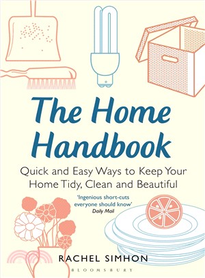 The Home Handbook ― Quick and Easy Ways to Keep Your Home Tidy, Clean and Beautiful