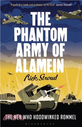The Phantom Army of Alamein：The Men Who Hoodwinked Rommel