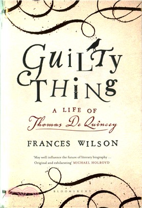 Guilty Thing: A Life of Thomas De Quincey