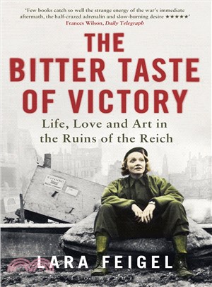 The Bitter Taste of Victory ─ Life, Love and Art in the Ruins of the Reich
