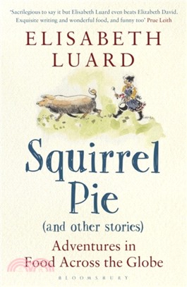 Squirrel Pie and other stories：Adventures in Food Across the Globe