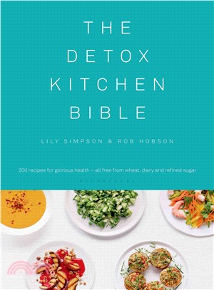 The Detox Kitchen Bible ─ 200 Recipes for Glorious Health - All Free from Wheat, Dairy and Refined Sugar