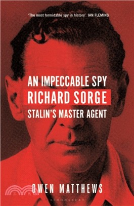 An impeccable spy :Richard Sorge, Stalin's master agent /