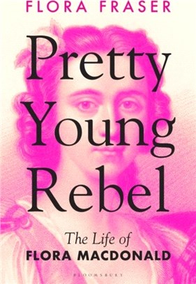 Pretty Young Rebel：The Life of Flora Macdonald