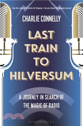 Last Train to Hilversum：A Journey in Search of the Magic of Radio
