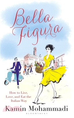 Bella Figura：How to Live, Love and Eat the Italian Way