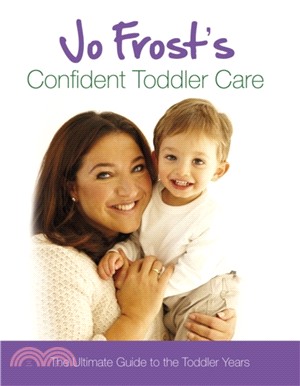 Jo Frost's Confident Toddler Care：The Ultimate Guide to The Toddler Years