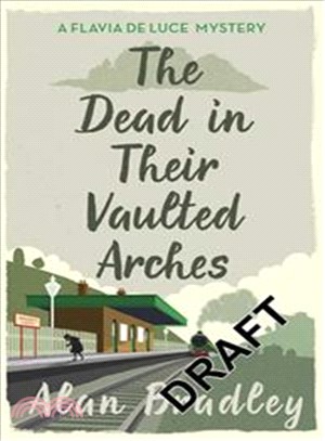 The Dead in Their Vaulted Arches: A Flavia de Luce Mystery#6