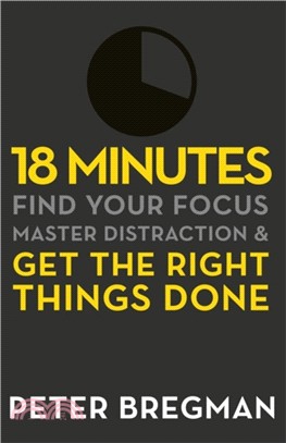 18 Minutes：Find Your Focus, Master Distraction and Get the Right Things Done