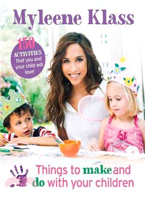 Things to Make and Do With Your Children ― 150 Activities That You and Your Child Will Love