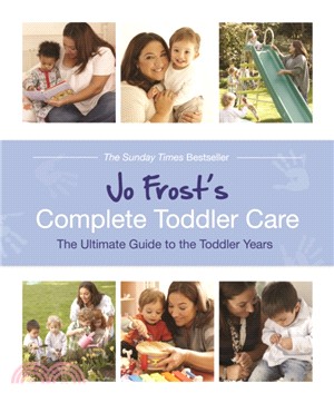 Jo Frost's Complete Toddler Care：The Ultimate Guide to 0-4 Years