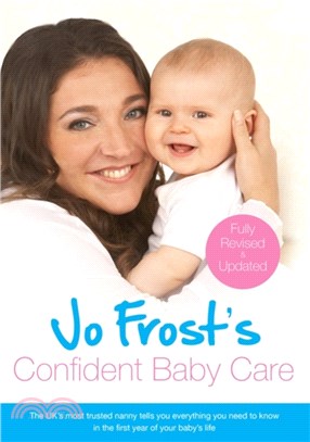 Jo Frost's Confident Baby Care：Everything You Need To Know For The First Year From UK's Most Trusted Nanny
