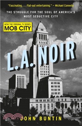 L.A. Noir：The Struggle for the Soul of America's Most Seductive City
