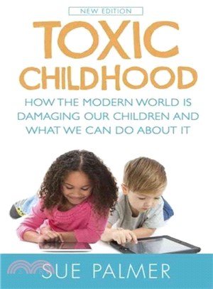 Toxic Childhood ― How the Modern World Is Damaging Our Children and What We Can Do About It