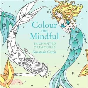 Colour Me Mindful: Enchanted Creatures (Colour Me Mindful Colouring Bk)