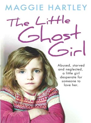 The Little Ghost Girl ─ Abused Starved and Neglected, a Little Girl Desperate for Someone to Love Her