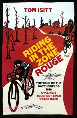 Riding in the Zone Rouge：The Tour of the Battlefields 1919 - Cycling's Toughest-Ever Stage Race
